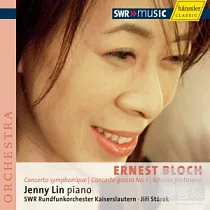 Ernest Bloch Concerto symphonique， Concerto grosso No. 1 & Scherzo fantasque / Jenny Lin， piano
