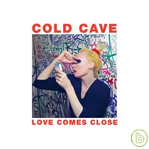 Cold Cave / Love Comes Close