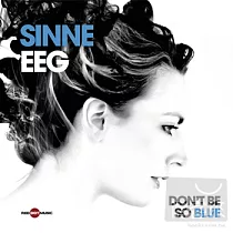 Sinne Eeg / Don’t Be So Blue