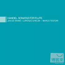 Handel / sonatas for flute / Jan De Winne， Lorenzo Ghielmi， Marco Testori