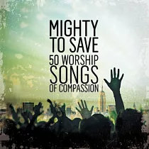 V.A. / Mighty To Save Worship Songs Of Compassion