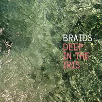 BRAIDS / Deep in the Iris