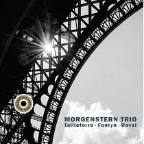 Ravel，Tailleferre and Fontyn piano trio / Morgenstern Trio