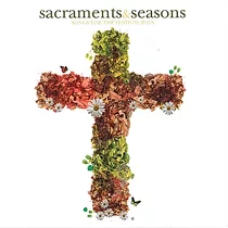 Sacraments & Seasons / Songs for the Festival Days