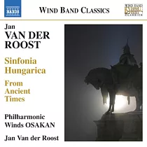 VAN DER ROOST： Sinfonia Hungarica / Philharmonic Winds OSAKAN， Van der Roost