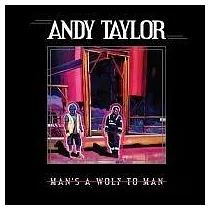 Andy Taylor / Man’S A Wolf To Man