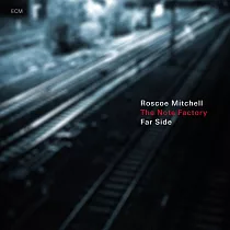 Roscoe Mitchell / The Note Factory： Far Side