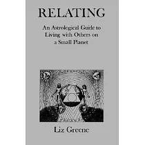 Relating： An Astrological Guide to Living With Others on a Small Planet
