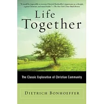 Life Together： The Classic Exploration of Christian Community