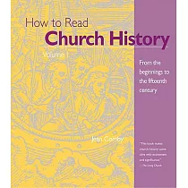 How to Read Church History： From the Beginnings to the Fifteenth Century
