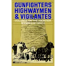 Gunfighters， Highwaymen， and Vigilantes： Violence on the Frontier