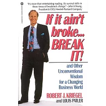 If It Ain’t Broke， Break It： And Other Unconventional Wisdom for a Changing Business World
