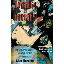 How Much Is Enough?： The Consumer Society and the Future of the Earth
