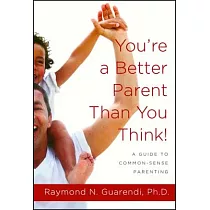 You’re a Better Parent Than You Think!： A Guide to Common─Sense Parenting