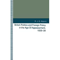 British Politics and Foreign Policy in the Age of Appeasement， 1935─39