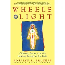 Wheels of Light： Chakras， Auras， and the Healing Energy of the Body