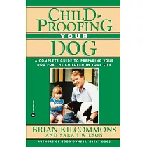 Childproofing Your Dog： A Complete Guide to Preparing Your Dog for the Children in Your Life
