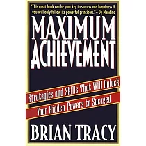Maximum Achievement： Strategies and Skills That Will Unlock Your Hidden Powers to Succeed