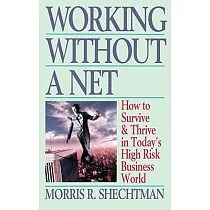 Working Without a Net： How to Survive & Thrive in Today’s High Risk Business World