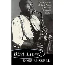 Bird Lives!： The High Life and Hard Times of Charlie (Yardbird) Parker