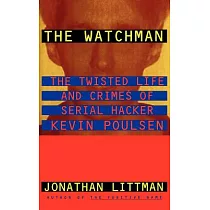 The Watchman： The Twisted Life and Crimes of Serial Hacker Kevin Poulsen