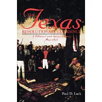 The Texas Revolutionary Experience： A Political and Social History， 1835─1836