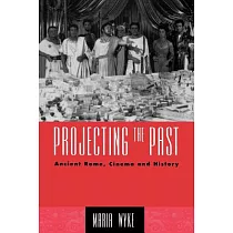 Projecting the Past： Ancient Rome， Cinema and History