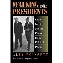 Walking With Presidents： Louis Martin and the Rise of Black Political Power