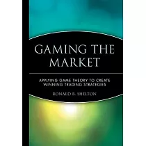 Gaming the Market： Applying Game Theory to Create Winning Trading Strategies
