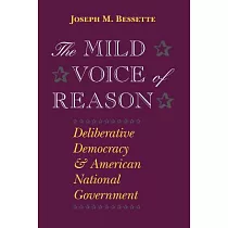 The Mild Voice of Reason： Deliberative Democracy and American National Government