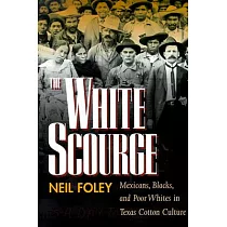 White Scourge： Mexicans， Blacks， and Poor Whites in Texas Cotton Culture