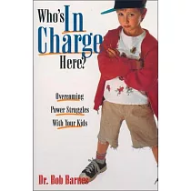 Who’s in Charge Here?： Overcoming Power Struggles with Your Kids