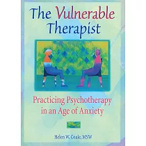 The Vulnerable Therapist： Practicing Psychotherapy in an Age of Anxiety