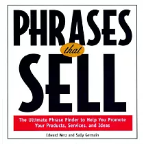 Phrases That Sell： The Ultimate Phrase Finder to Help You Promote Your Products， Services， and Ideas