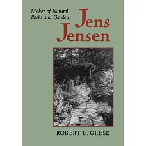 Jens Jensen： Maker of Natural Parks and Gardens