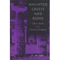 Haunted Greece and Rome： Ghost Stories from Classical Antiquity