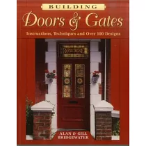Building Doors & Gates： Instructions， Techniques and Over 100 Designs