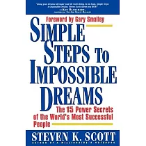Simple Steps to Impossible Dreams： The 15 Power Secrets of the World’s Most Successful People