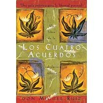 Los Cuatro Acuerdos： Una Guia Practica Para La Libertad Personal， the Four Agreements， Spanish─Language Edition