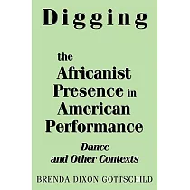 Digging the Africanist Presence in American Performance： Dance & Other Contexts