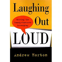 Laughing Out Loud： Writing the Comedy─Centered Screenplay