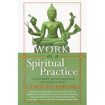 Work As a Spiritual Practice： A Practical Buddhist Approach to Inner Growth and Satisfaction on the Job