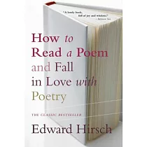How to Read a Poem： And Fall in Love with Poetry