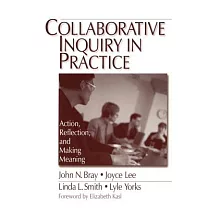 Collaboratiave Inquiry in Practice： Action， Reflection， and Making Meaning