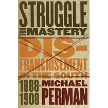 Struggle for Mastery： Disfranchisement in the South， 1888─1908
