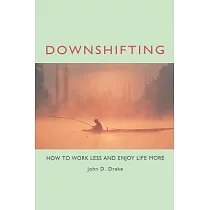 Downshifting： How to Work Less and Enjoy Life More