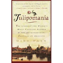 Tulipomania： The Story of the World’s Most Coveted Flower & the Extraordinary Passions It Aroused
