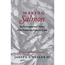 Making Salmon： An Environmental History of the Northwest Fisheries Crisis