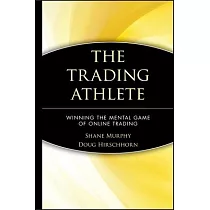 The Trading Athlete： Winning the Mental Game of Online Trading