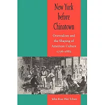 New York Before Chinatown： Orientalism and the Shaping of American Culture， 1776─1882